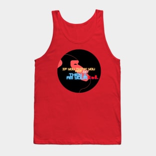 If you think you are bad then I am your Dad. Tank Top